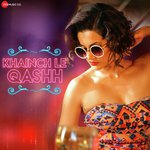 Khainch Le Qashh - Tadka Mp3 Song